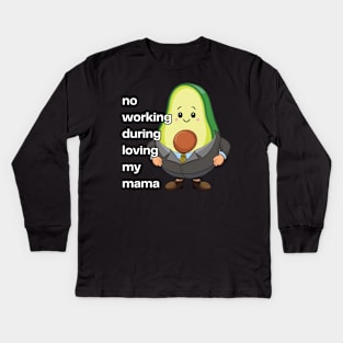 Avocado No Working During Loving My Mama Kids Long Sleeve T-Shirt